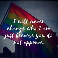 I Will Never Change Who I Am Because You Do Not Approve